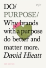 Do Purpose : Why brands with a purpose do better and matter more. - Book