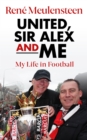 Rene Meulensteen: United, Sir Alex & Me : My Life In Football - Book