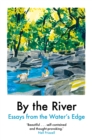 By the River : Essays from the Water's Edge - eBook
