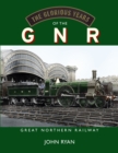 The Glorious Years of the GNR Great Northern Railway - Book