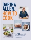 How to Cook : The 100 Essential Recipes Everyone Should Know - eBook
