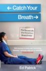 Catch Your Breath : The Secret Life of a Sleepless Anaesthetist - Book