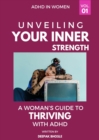 Unveiling Your Strength : A Woman's Guide to Thriving with ADHD - eBook