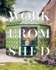 Work From Shed : Inspirational garden offices from around the world - Book