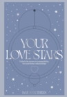 Your Love Stars : Unlock the secrets to compatibility, love and better relationships - Book