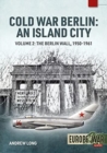Cold War Berlin: an Island City : Volume 2: the Berlin Wall 1950-1961 - Book