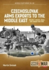 Czechoslovak Arms Exports to the Middle East : Volume 1:  Israel, Jordan and Syria, 1948-1994 - Book