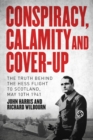 Conspiracy, Calamity and Cover-up : The Truth Behind the Hess Flight to Scotland, May 10th 1941 - Book