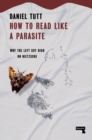 How to Read Like a Parasite : Why the Left Got High on Nietzsche - Book