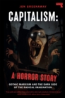 Capitalism, a Horror Story : Gothic Marxism and the Dark Side of the Radical Imagination - Book