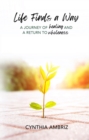 Life Finds A Way : A Journey of Healing and A Return to Wholeness - eBook
