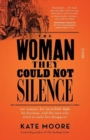 The Woman They Could Not Silence : one woman, her incredible fight for freedom, and the men who tried to make her disappear - Book