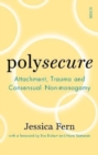 Polysecure : Attachment, Trauma and Consensual Non-monogamy - Book