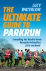 The Ultimate Guide to parkrun : Everything You Need to Know About the Friendliest 5K in the World - Book