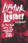 Lipstick and Leather : On the Road with the World’s Most Notorious Rock Stars - Book
