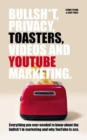 Bullsh*T, Privacy, Toasters, Videos And YouTube Marketing - Book