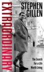 Extraordinary : Stephen Gillen The Search For A Life Worth Living - Book