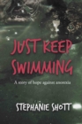 Just Keep Swimming : A story of hope against anorexia - Book