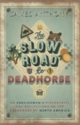 The Slow Road to Deadhorse : An Englishman's Discoveries and Reflections on the Backroads of North America - eBook