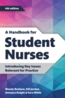 A Handbook for Student Nurses, fourth edition : Introducing Key Issues Relevant for Practice - Book