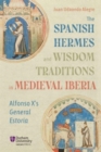 The Spanish Hermes and Wisdom Traditions in Medieval Iberia : Alfonso X’s General Estoria - Book