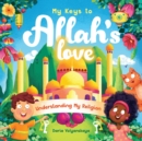 My Keys to Allah's Love : Understanding My Religion - Book