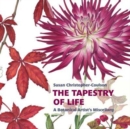 The Tapestry of Life: A Botanical Artist's Miscellany - Book