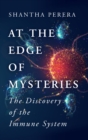 At the Edge of Mysteries : The Discovery of the Immune System - Book