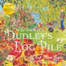 In the Middle of Dudley's Log Pile : the third beautiful nature story from the award-winning creators of At the Bottom of Dudley's Garden - Book