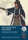 The Shogun's Soldiers : The Daily Life of Samurai and Soldiers in EDO Period Japan, 1603-1721 - Book