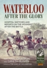 Waterloo After the Glory : Hospital Sketches and Reports on the Wounded After the Battle - Book