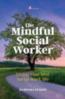 The Mindful Social Worker : Living your best social work life - Book