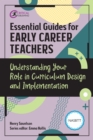 Essential Guides for Early Career Teachers: Understanding Your Role in Curriculum Design and Implementation - eBook