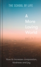 A More Loving World : How to increase compassion, kindness and joy - eBook