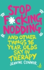 Stop F*cking Nodding : And other things 16-year-olds say in therapy - eBook