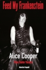 Feed My Frankenstein : Alice Cooper, the Solo Years - Book