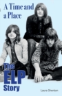 A Time and a Place : The ELP Story - Book