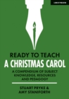 Ready to Teach: A Christmas Carol : A compendium of subject knowledge, resources and pedagogy - Book