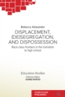 Displacement, (De)segregation, and Dispossession : Race-class Frontiers in the Transition to High School - eBook