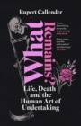 What Remains? : Life, Death and the Human Art of Undertaking - Book