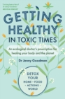 Getting Healthy in Toxic Times : An ecological doctor’s prescription for healing your body and the planet - Book