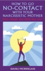 How To Go No-Contact With Your Narcissistic Mother : Daughters Of Narcissistic Mothers, #4 - eBook