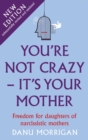 You're Not Crazy - It's Your Mother : Daughters Of Narcissistic Mothers, #1 - eBook