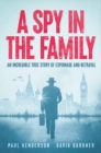 A Spy In The Family : An Incredible True Story of Espionage and Betrayal - Book