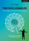 The Excludables: From mainstream classroom to prison education   understanding the children we exclude and why - eBook