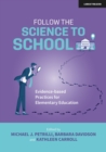 Follow the Science to School : Evidence-based Practices for Elementary Education - eBook