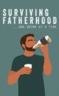 Surviving Fatherhood One Drink at a Time : Funny Parenting Gift Book - Book