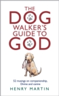 The Dog Walker's Guide to God : 52 musings on companionship, Divine and canine - eBook