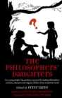 The Philosophers' Daughters : Two young peoples' big questions answered by leading philosophers, scientists, educators and religious thinkers from around the world - Book