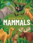 My First Book of Mammals : An Awesome First Look at Mammals from Around the World - Book